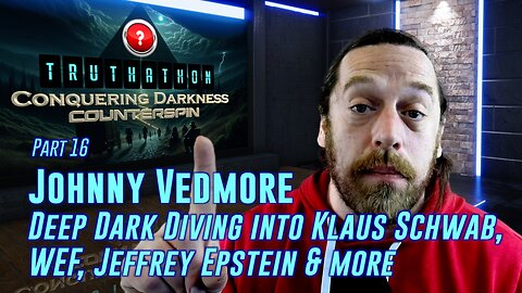 Conquering Darkness #16 - Johnny Vedmore - Deep Dark Diving into Klaus Schwab, WEF, Jeffrey Epstein