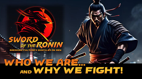 Who We Are...and Why We Fight! | Sword of the Ronin Ep.1