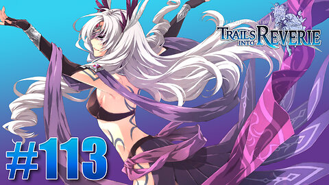 The Legend of Heroes: Trails into Reverie Part 113 - 7th Stratum Ilya & Rixia Boss Fight