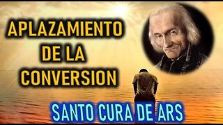APLAZAMIENTO DE LA CONVERSION - SANTO CURA DE ARS