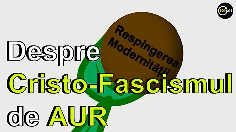 02. Respingerea Modernitatii - Despre Cristo-Fascismul de AUR