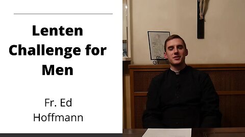 Father Hoffman's Lenten Challenge for Men