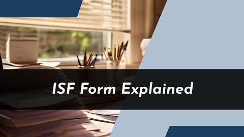 Mastering the ISF Form for Customs Clearance