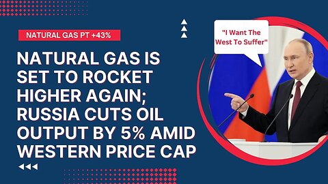 Natural Gas Prices Set To Sky Rocket 🚀 After Putin Cuts Oil Output Amid Price Cap👀