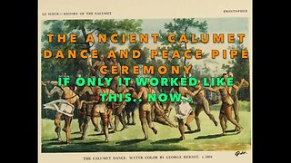 The Ancient CALUMET Peace Pipe and Dance - If Only Our Current 'Leaders' could Smoke & Achieve Peace