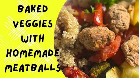 Baked veggies with homemade meatballs