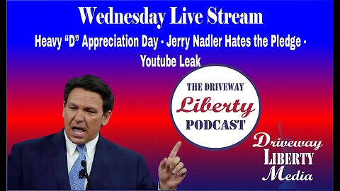 Wednesday Live Stream: DeSantis Fan Club, Nadler Hates the Pledge, Youtube Stikes Veritas