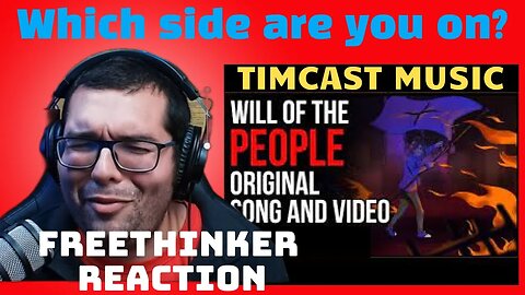 WHICH SIDE ARE YOU ON? "Will of the People" Timcast Music. It hurt to watch Freethinker Reaction