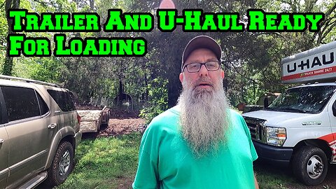 Let The Moving Begin | Trailer For Chickens And UHaul For Appliances Ready To Be Loaded | Arkansas