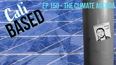 CaliBased Episode 150 - The Climate Agenda