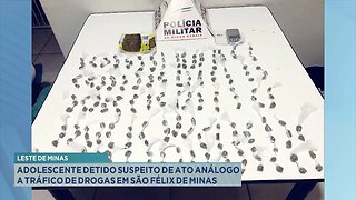 Leste de Minas: Adolescente Detido Suspeito de Ato Análogo a Tráfico de Drogas em S. Félix de Minas.