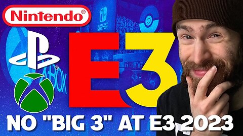 The "Big 3" All Drop Out of E3 2023 (RIP E3)