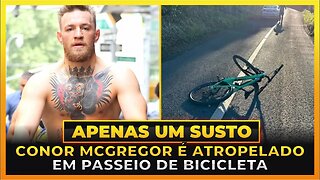 CONOR MCGREGOR É ATROPELADO EM PASSEIO DE BICICLETA!