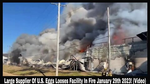 Large Supplier Of U.S. Eggs Looses Facility In Fire January 29th 2023! (Video)