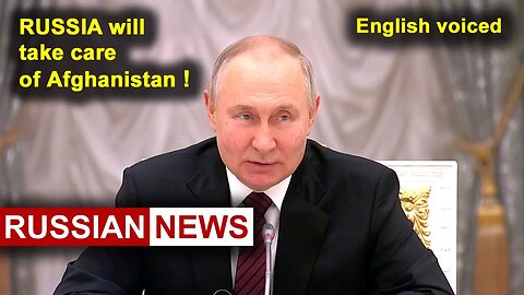 Russia will take care of Afghanistan! Putin