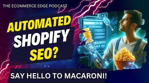 E367:🎙️SEO AUTOMATION FOR SHOPIFY STORES? MEET MACARONI SOFTWARE