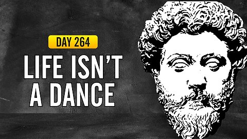 Life Isn't a Dance - DAY 264 - The Daily Stoic 365 Day Devotional