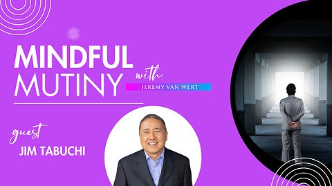 Serial Entrepreneur w/Jim Tabuchi | Mindful Mutin