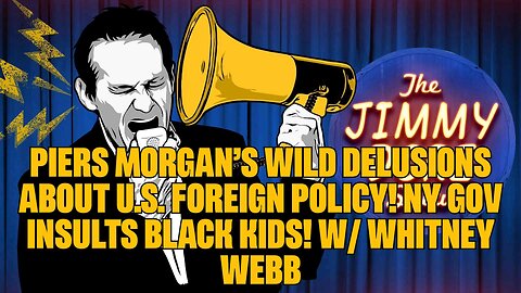 Piers Morgan’s WILD DELUSIONS About U.S. Foreign Policy! NY Gov INSULTS Black Kids! w⧸ Whitney Webb