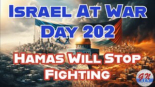 GNITN Special Edition Israel At War Day 202: Hamas Will Stop Fighting