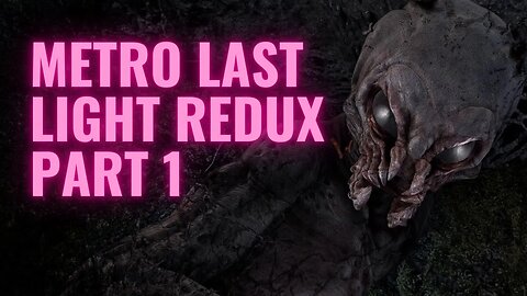 Metro Last Light Redux - The Ultimate Post-Apocalyptic Experience (Full Game No Commentary HD 4K)