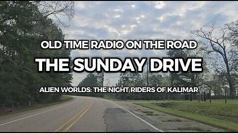 The Sunday Drive Listening to Alien Worlds (The Night Riders of Kalimar)