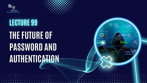 99. The Future of Password and Authentication | Skyhighes | Cyber Security-Network Security