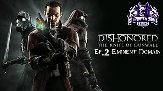 Dishonored Knife of Dunwall ep.2 Eminent Domain
