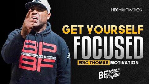 Eric Thomas - GET YOURSELF FOCUSED (Eric Thomas Motivation)