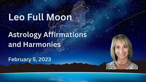 Leo Full Moon Feb 5 '23 Astrology Affirmations, and Harmonies #astrology #highvibes #sound