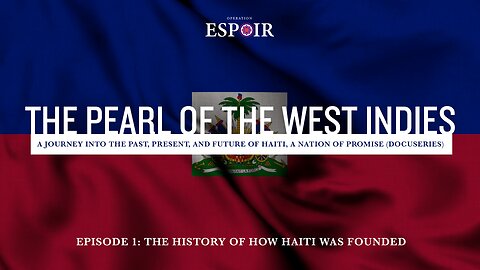 THE PEARL OF THE WEST INDIES DOCUSERIES | Episode 1: The History of How Haiti Was Founded