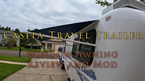 Casita Travel Trailer Window Awning Review and Modification