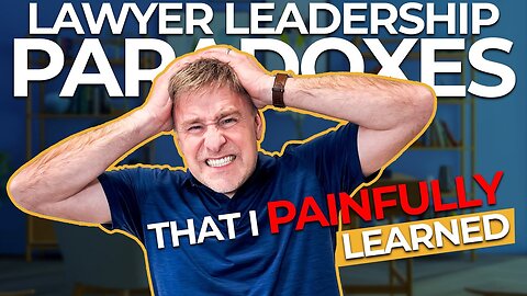 6 Lawyer Leadership Paradoxes That I Painfully Learned