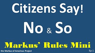 Citizens Say! No & So - Markus' Rules Mini - ep1