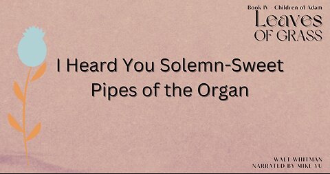 Leaves of Grass - Book 4 - I Heard You Solemn-Sweet Pipes of the Organ - Walt Whitman