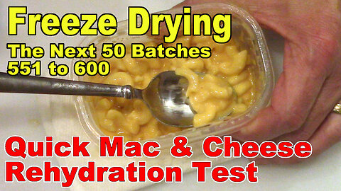 Freeze Drying - The Next 50 Batches - Rehydrating Test of Chef'Store Frozen Mac & Cheese
