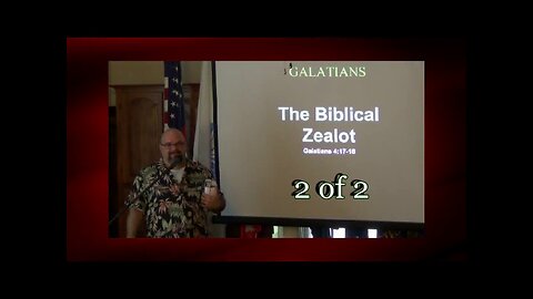 The Biblical Zealot Galatians 4:17-18) 2 of 2