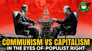 What the Populist Right Really thinks of Communism vs Capitalism and why that is Good but Dangerous