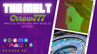 The Melt Episode 90- Crrow777- What Is Truth And Why Does It Matter?