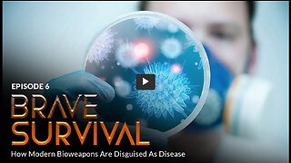 BRAVE ORIGINAL Episode 6: BRAVE SURVIVAL: How Modern Bioweapons Are Disguised As Disease