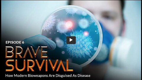 BRAVE ORIGINAL Episode 6: BRAVE SURVIVAL: How Modern Bioweapons Are Disguised As Disease