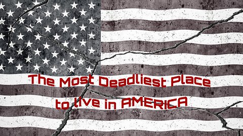 The most Deadliest place to live in America