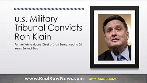 U.S. MILITARY TRIBUNAL CONVICTS RON KLAIN TO 20 YEARS AT GITMO