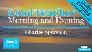 June 2 Evening Devotional | Good Teacher | Morning and Evening by Charles Spurgeon
