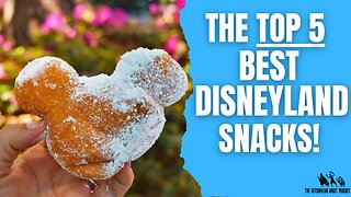 The TOP 5 Snacks At Disneyland!