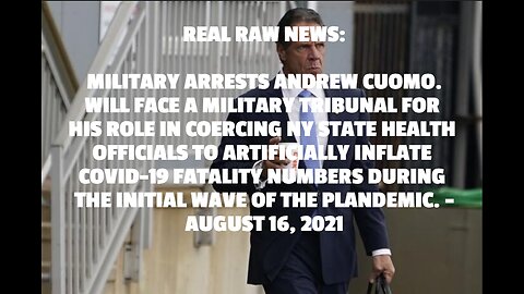 REAL RAW NEWS: MILITARY ARRESTS ANDREW CUOMO. WILL FACE A MILITARY TRIBUNAL FOR HIS ROLE IN COERCING