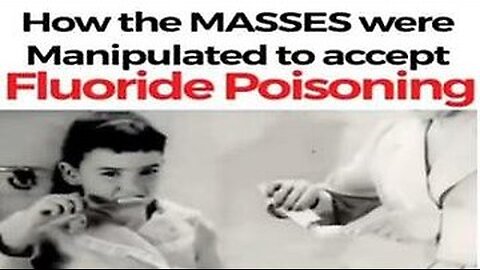 How The Masses Were Manipulated To Accept Fluoride Poisoning!