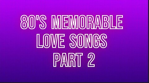 80's Memorable Love Songs Part 2