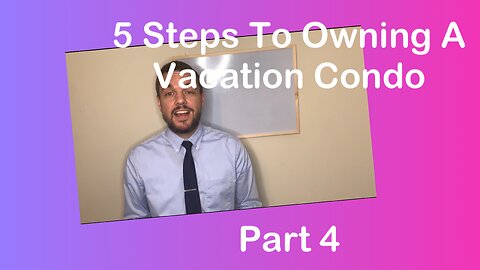 How to buy a vacation condo | Part 4