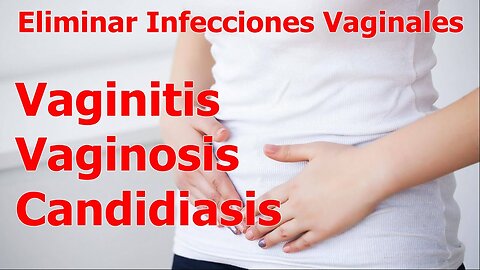 VAGINITIS - ACABAR CON LAS INFECCIONES EN LA VAGINA. TAMBIÉN INFECCIONES EN HOMBRES
